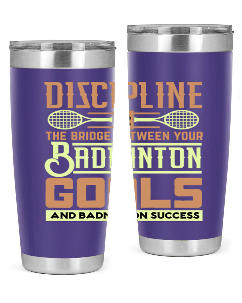 DISCIPLINE is the bridge between your Badminton Goals 1332#- badminton- Tumbler