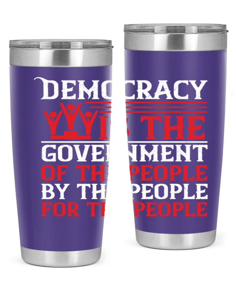 Democracy is the government of the people by the people for the people Style 88#- Fourt Of July- Tumbler