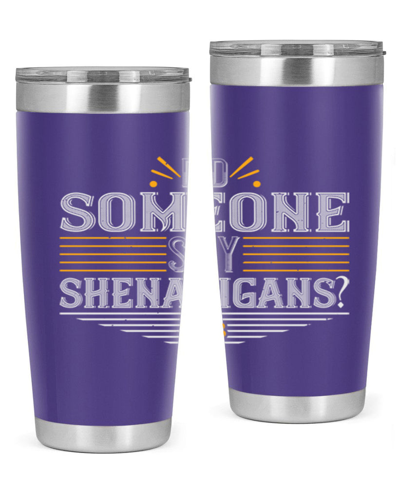 Did someone say shenanigans Style 140#- St Patricks Day- Tumbler