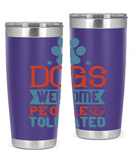 Dogs Welcome People Tolerated Style 208#- dog- Tumbler