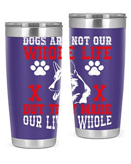 Dogs are not our whole life but they make our lives whole Style 45#- dog- Tumbler