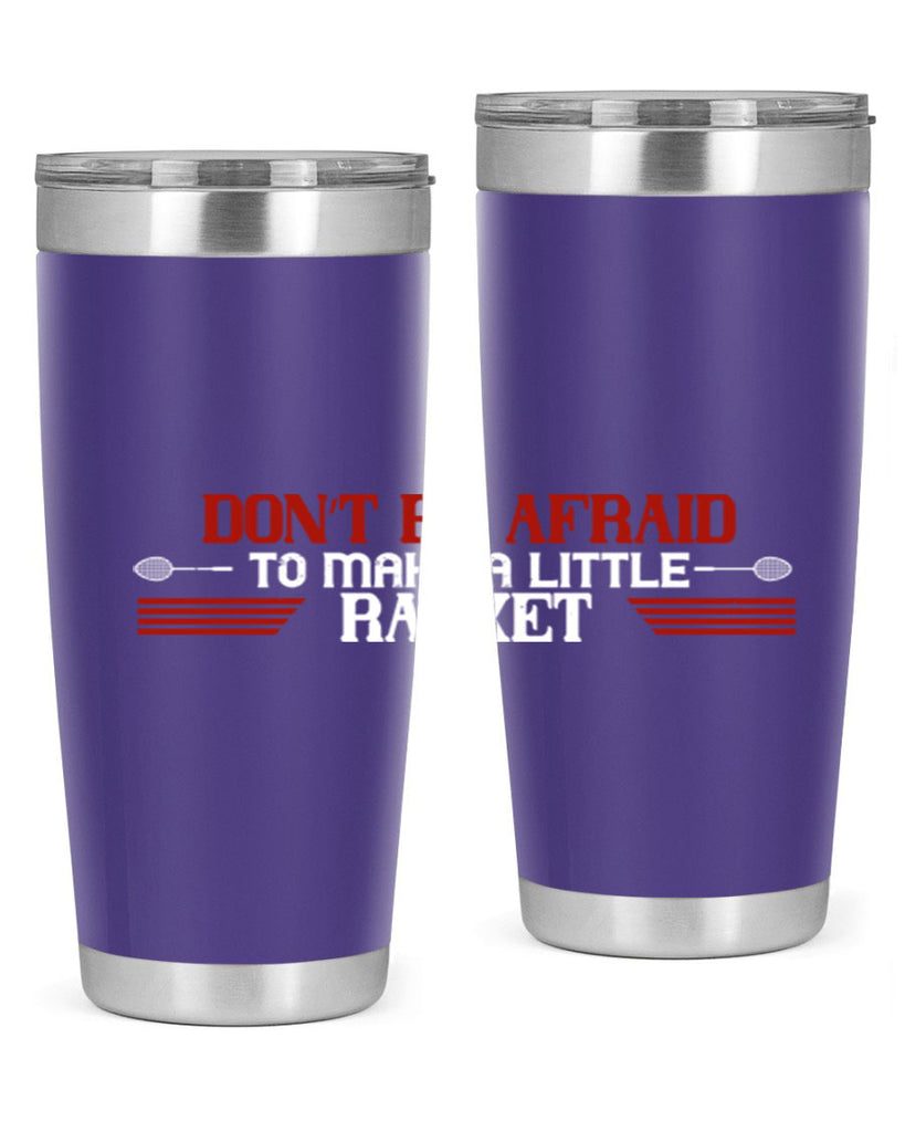 Don’t be afraid to make a little racket 2292#- badminton- Tumbler