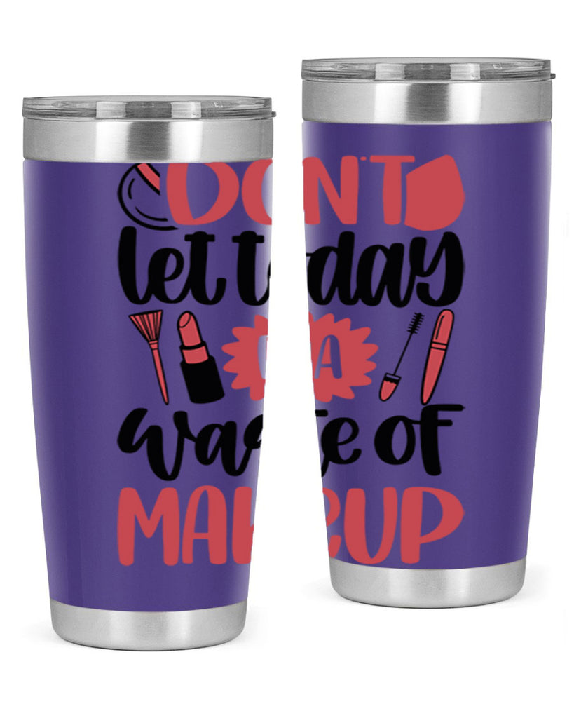Don∩t Let Today Be A Waste Of Makeup Style 105#- make up- Tumbler