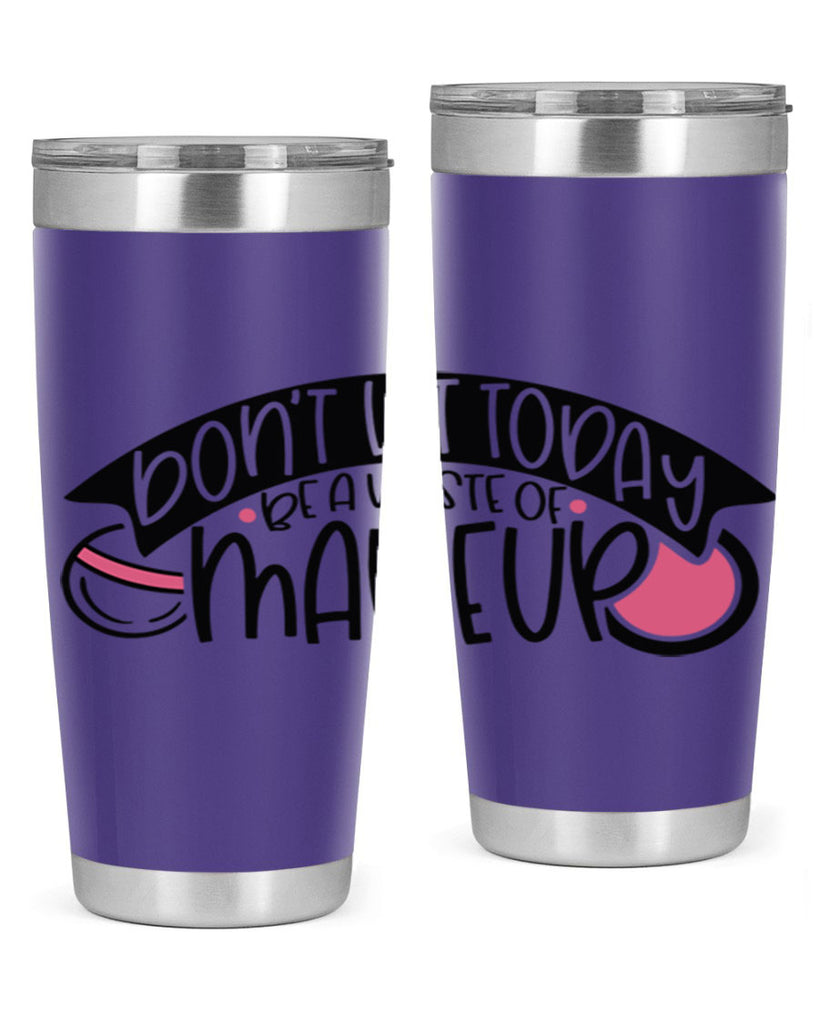 Dont Let Today Be A Waste Of Makeup Style 106#- make up- Tumbler