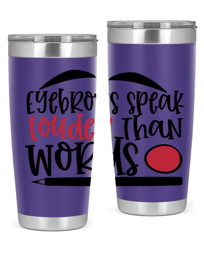 Eyebrows speak louder than words design Style 238#- make up- Tumbler