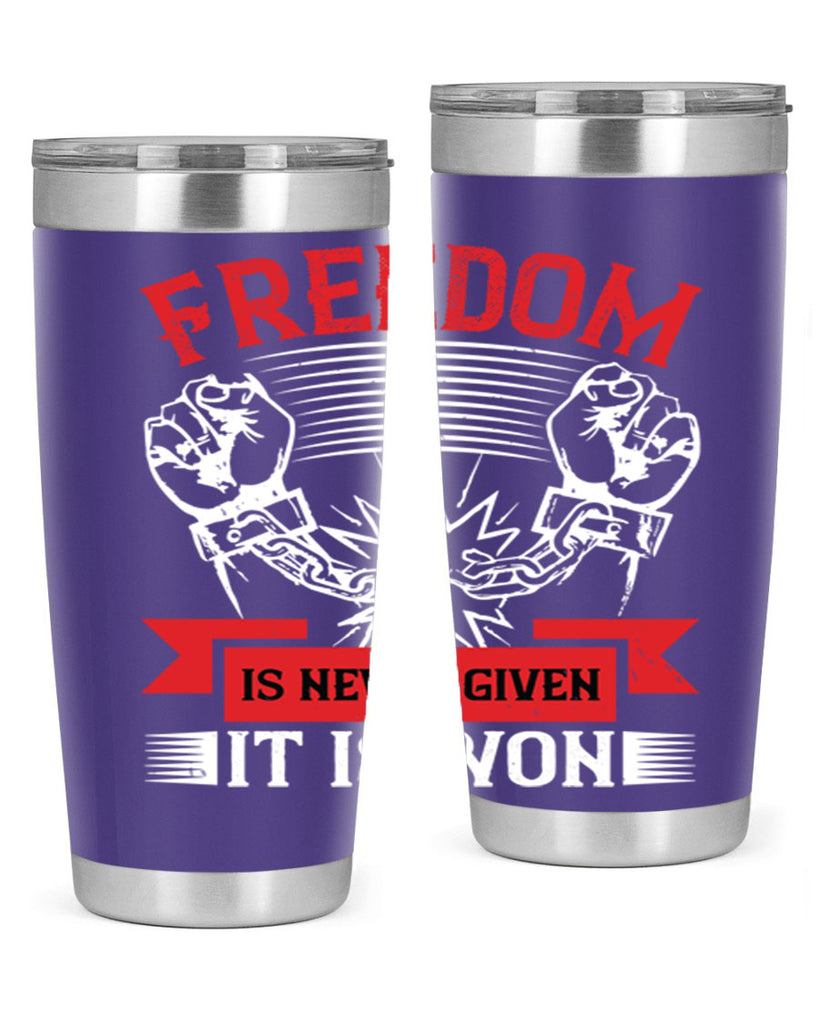 Freedom is never given it is won Style 89#- Fourt Of July- Tumbler