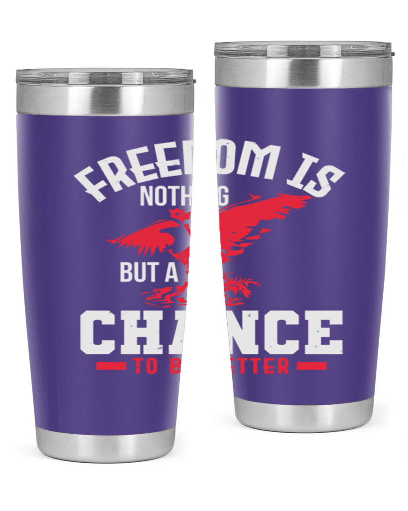 Freedom is nothing but a chance to be Style 83#- Fourt Of July- Tumbler
