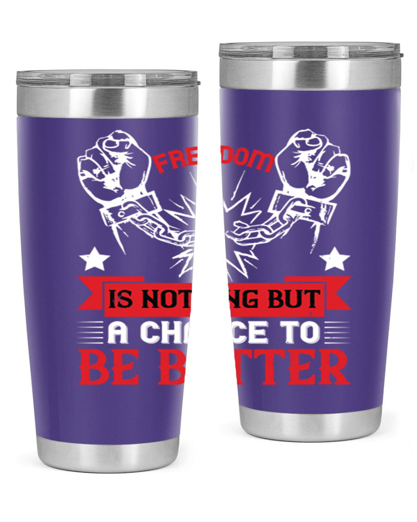 Freedom is nothing but a chance to be better Style 90#- Fourt Of July- Tumbler