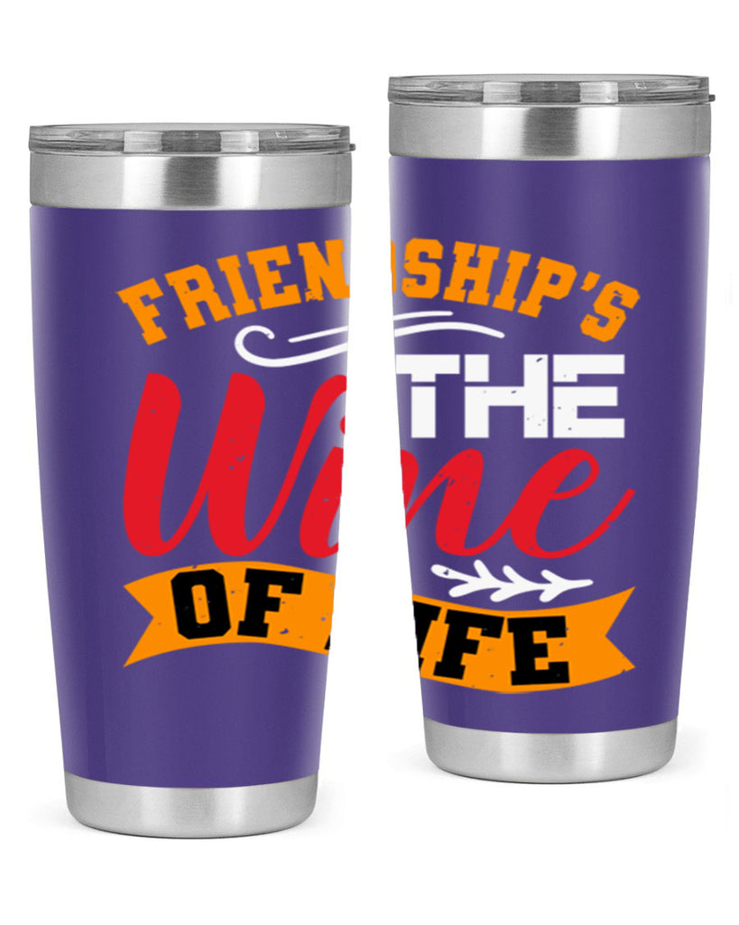 Friendship’s the wine of life Style 102#- Best Friend- Tumbler