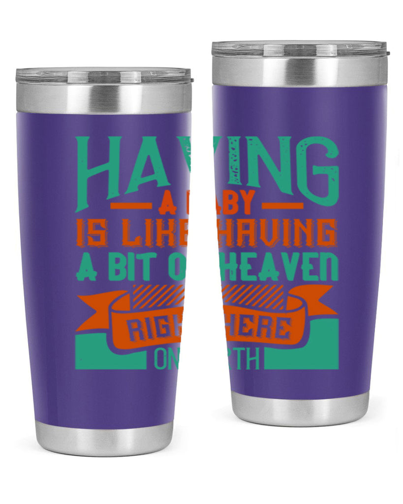 Having a baby is like having a bit of heaven right here on earth Style 121#- baby- tumbler