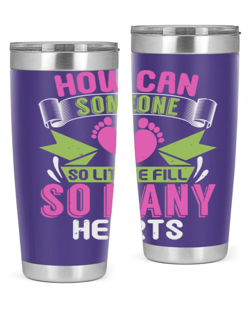 How can someone so little fill hearts Style 251#- baby- tumbler