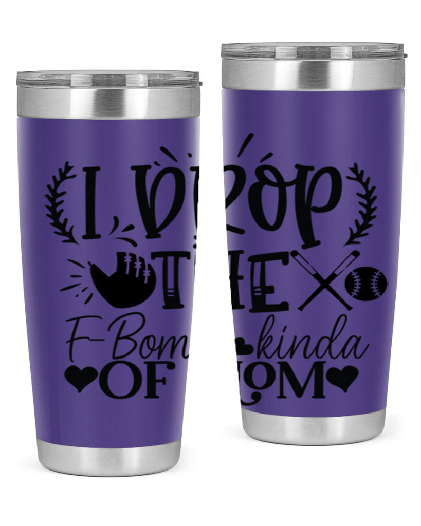 I Drop the FBomb kind of mom 2074#- baseball- Tumbler
