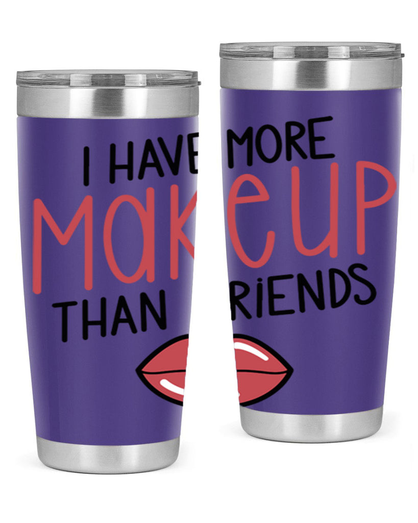 I Have More Makeup Than Friends Style 84#- make up- Tumbler
