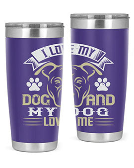 I Love My Dog and my Dog Loves me Style 191#- dog- Tumbler