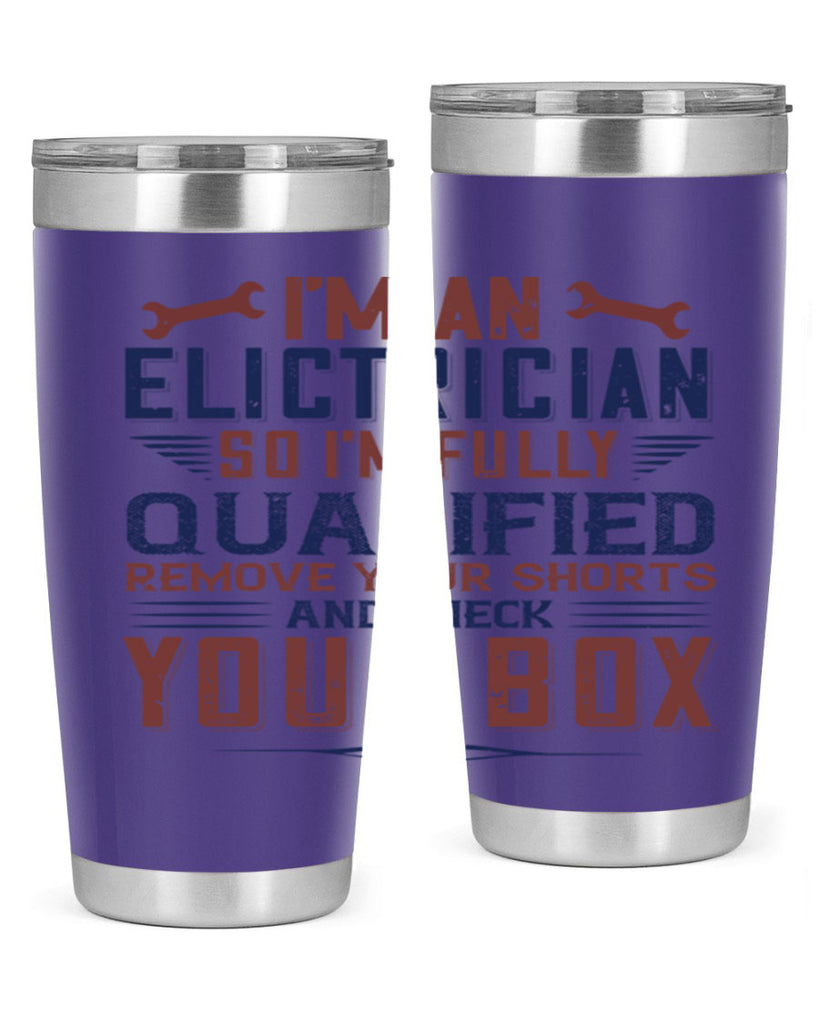 I M AN ELECTRICIAN SO IM FULLY QUALIFIED REMOVE YOUR SHORTS AND CHECK YOUR BOX Style 53#- engineer- tumbler