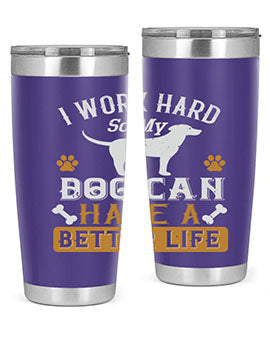 I Wark Hard So My Dog Can Have A Better Life Style 187#- dog- Tumbler