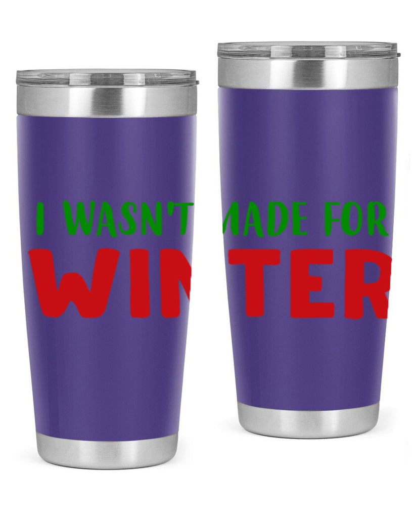 I Wasnt Made for Winter 232#- winter- Tumbler