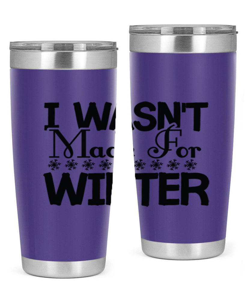 I Wasnt Made for Winter 233#- winter- Tumbler