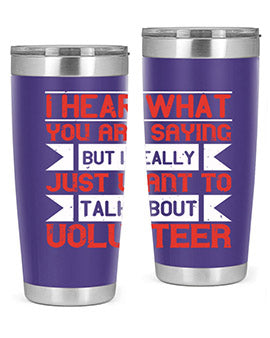 I hear what you are saying but I really just want to talk about volunteer Style 1#- volunteer- Tumbler