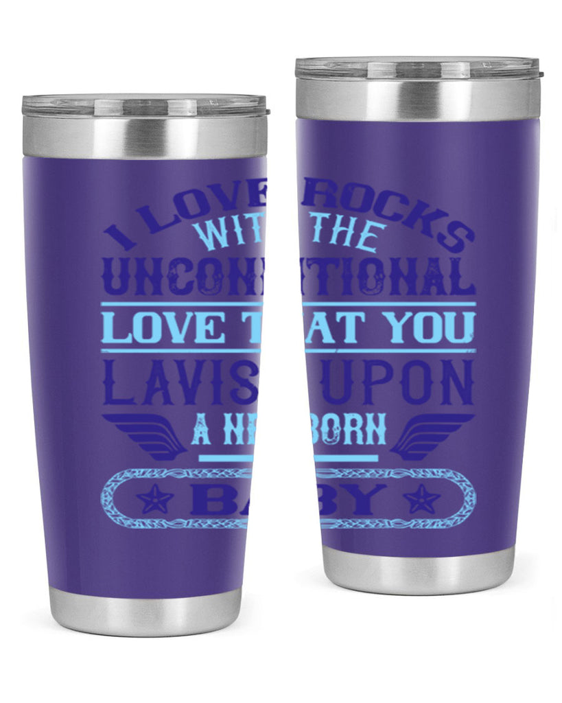 I love rocks with the unconditional love that you lavish upon a newborn baby Style 117#- baby- tumbler