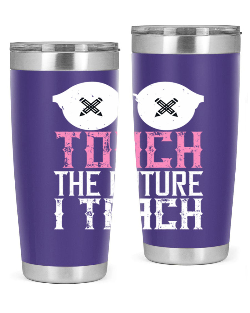 I touch the future I teach Style 101#- teacher- tumbler