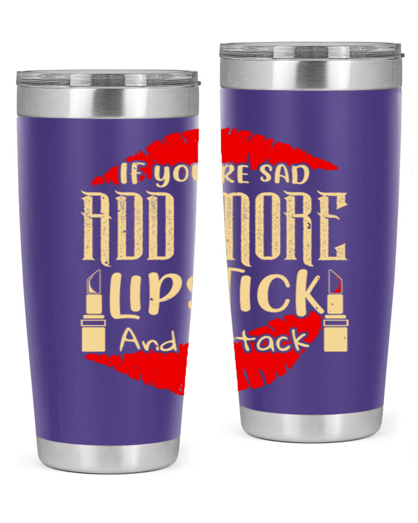 If youre sad add more lipstick and attack Style 203#- make up- Tumbler