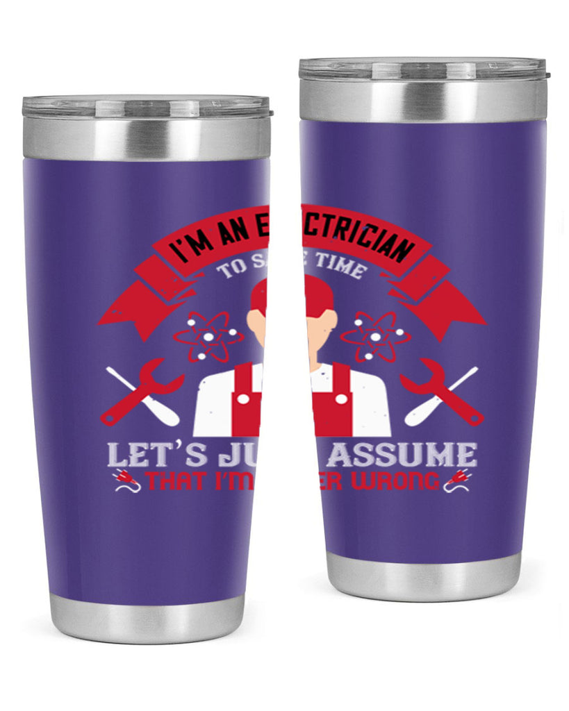 Im an electrician to seve time lets just assume that im never wrong Style 34#- electrician- tumbler