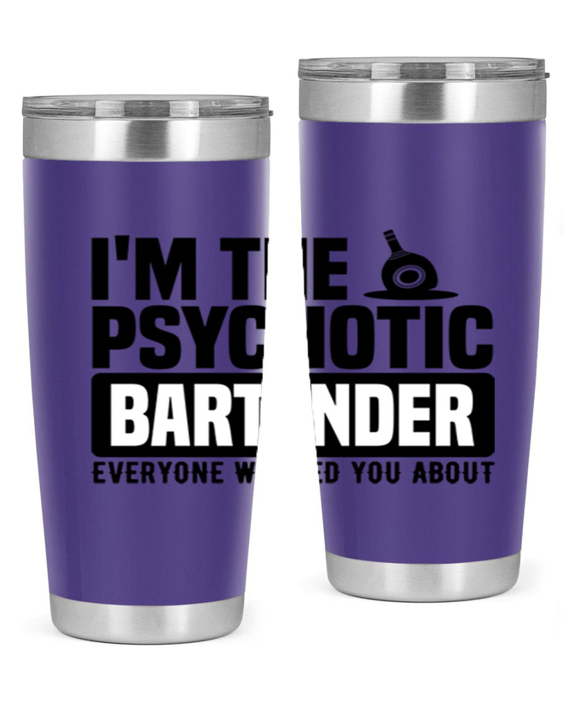 Im the psychotic Style 16#- bartender- tumbler
