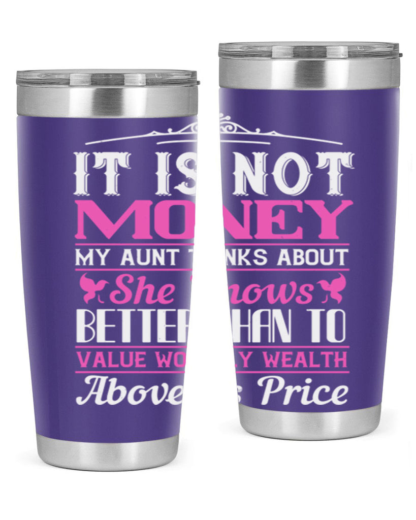 It is not money my aunt thinks about Style 43#- aunt- Tumbler