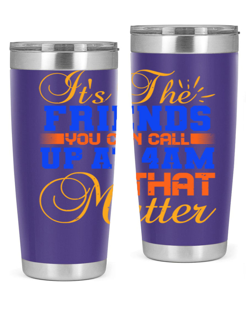 It’s the friends you can call up at am that matter Style 96#- Best Friend- Tumbler