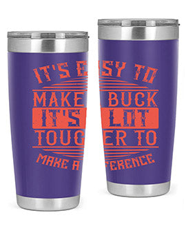 Its easy to make a buck Its a lot tougher to make a difference Style 45#- volunteer- Tumbler