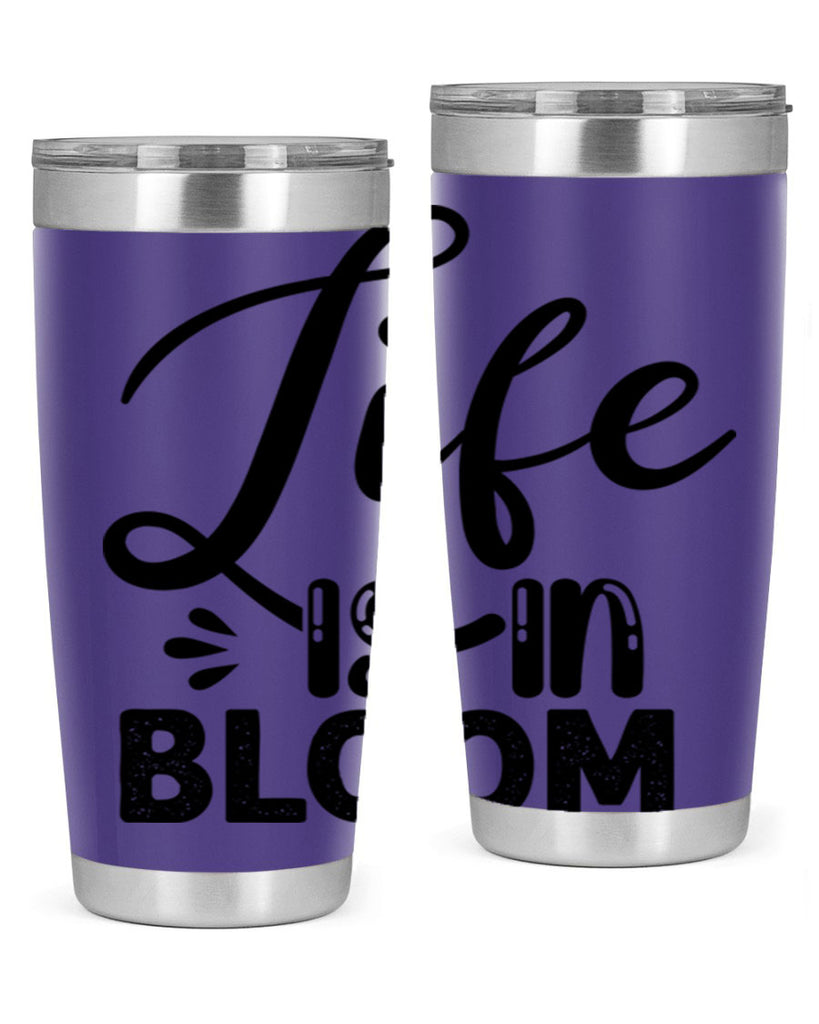 LIFE is in BLOOM  301#- spring- Tumbler