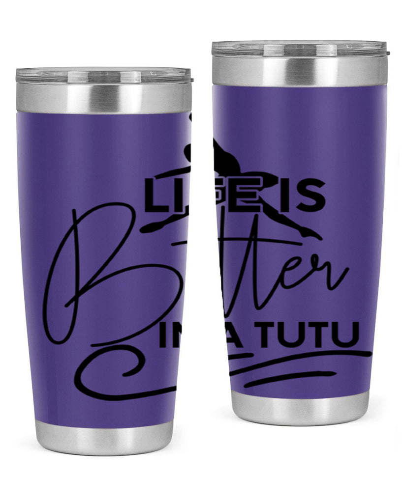 Life is Better in a Tutu 57#- ballet- Tumbler