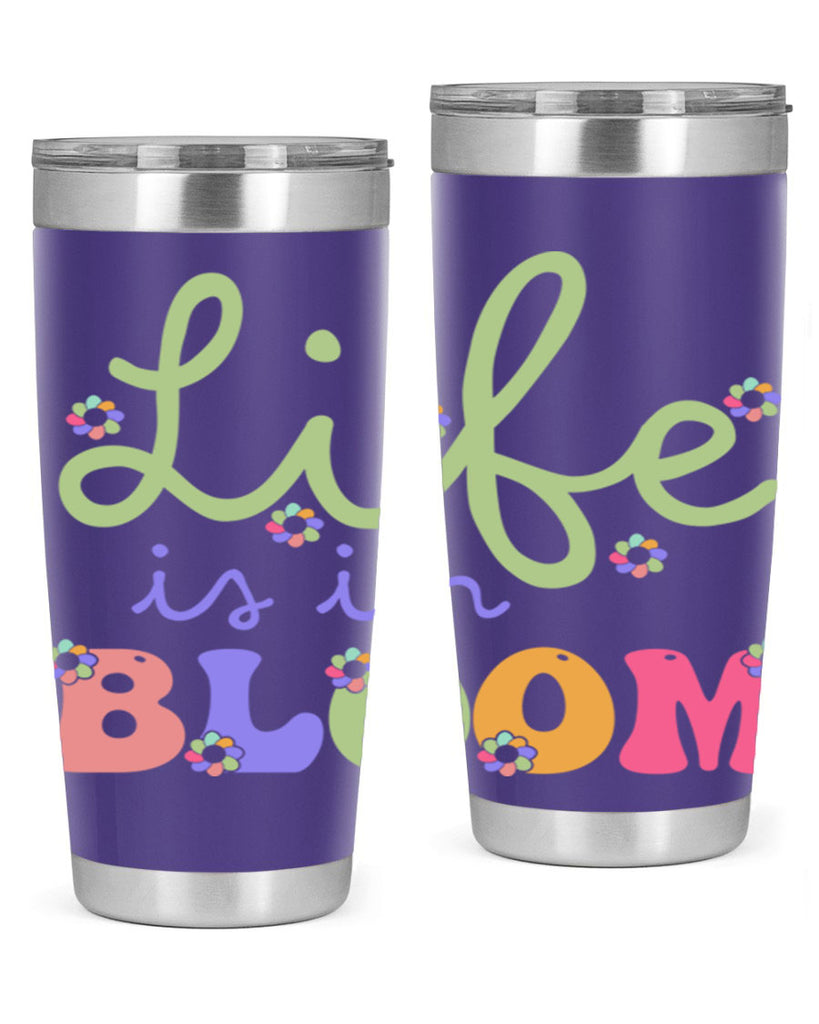 Life is in bloom 298#- spring- Tumbler