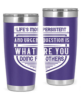 Life’s most persistent and urgent question is what are you doing for others Style 41#- volunteer- Tumbler