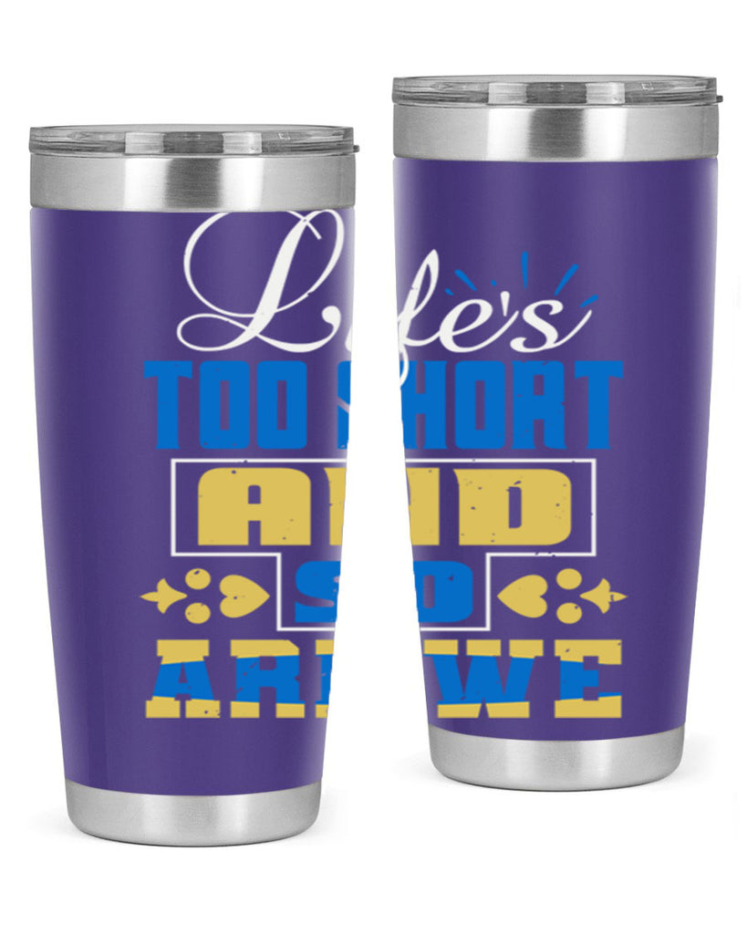 Life’s too short and so are we Style 88#- Best Friend- Tumbler