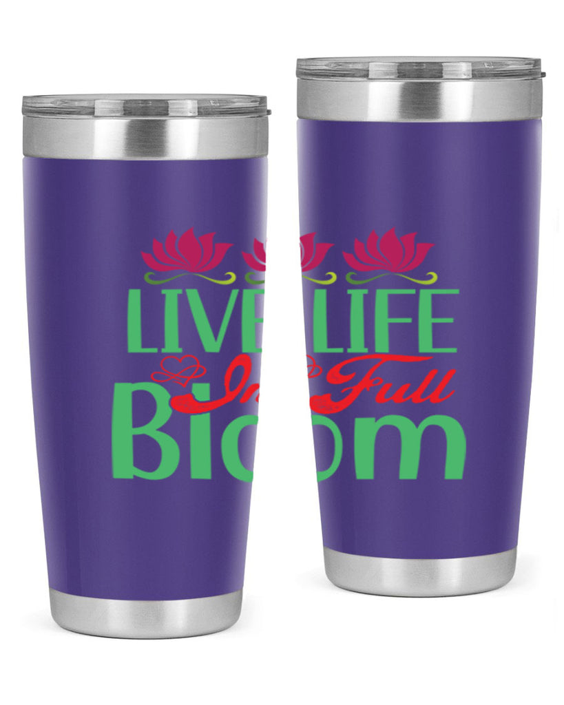 Live Life In Full Bloom 303#- spring- Tumbler