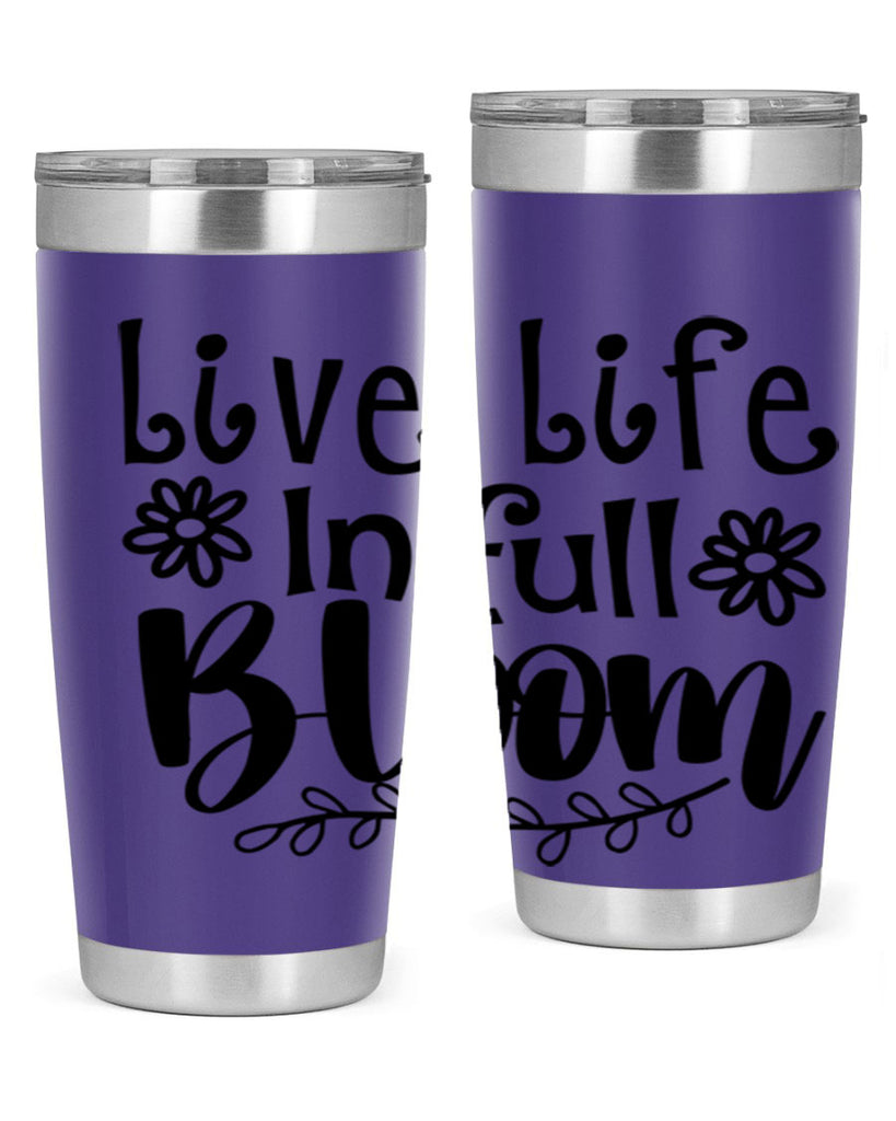 Live life in full bloom 306#- spring- Tumbler