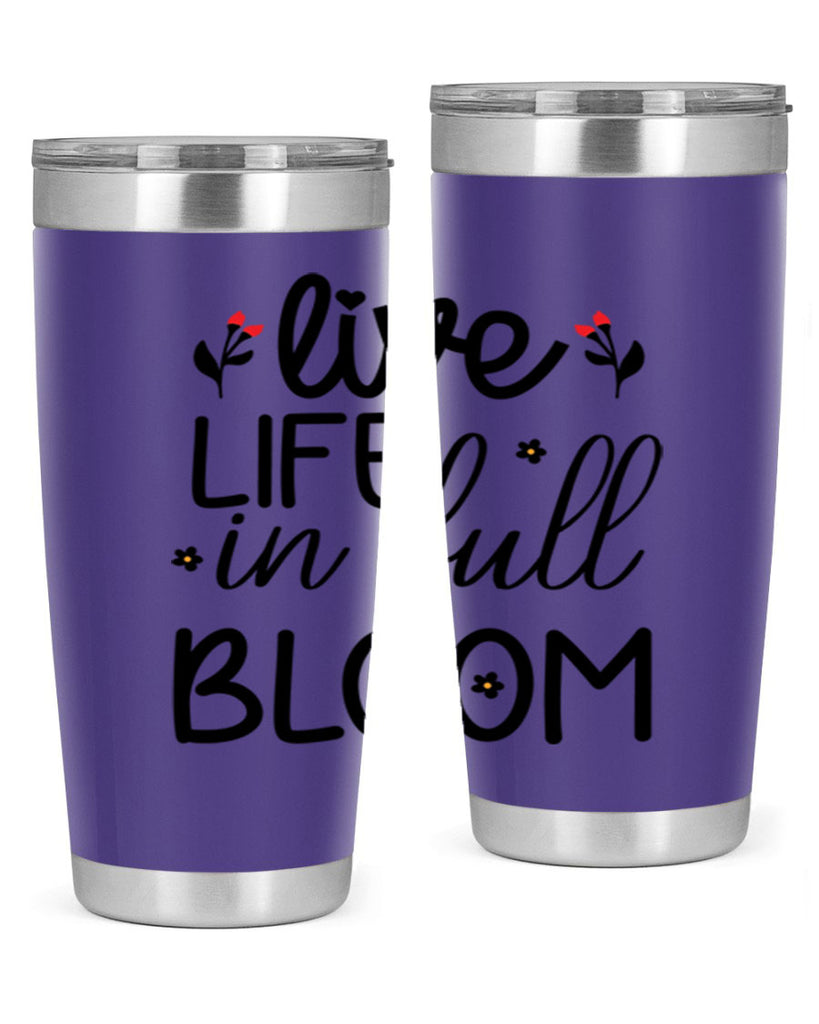 Live life in full bloom 307#- spring- Tumbler