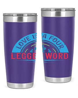 Love Is a Four Legged Word Style 165#- dog- Tumbler