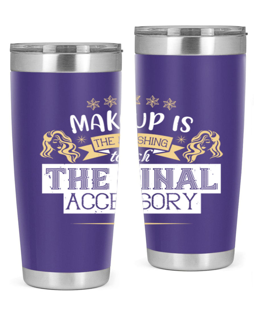 Makeup is the finishing touch the final accessory Style 191#- make up- Tumbler