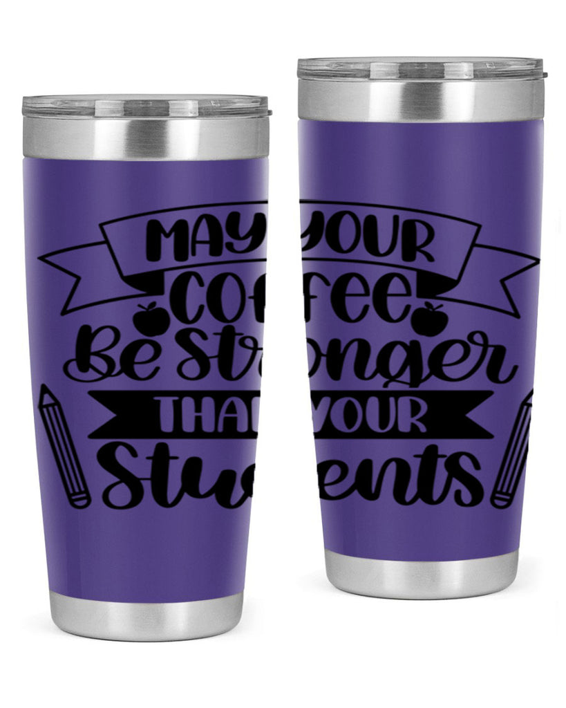 May Your Coffee Be Style 66#- teacher- tumbler