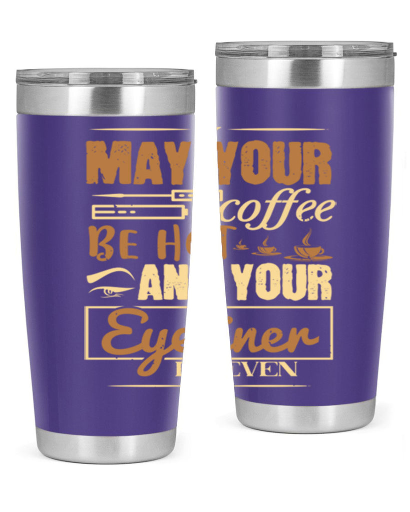 May your coffee be hot and your eyeliner be even Style 190#- make up- Tumbler
