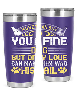 Money can buy you a fine dog but only love can make him wag his tail Style 178#- dog- Tumbler