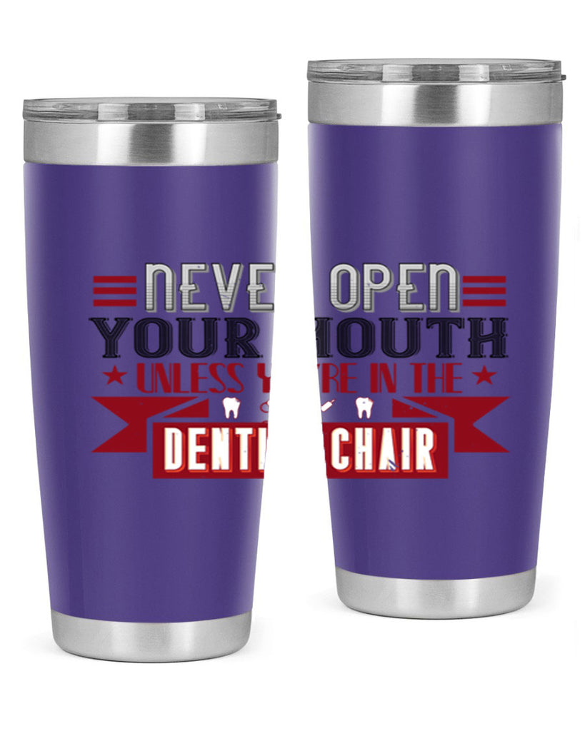 Never open your mouthunless Style 23#- dentist- tumbler