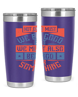 Not only must we be good but we must also be good for something Style 40#- volunteer- Tumbler