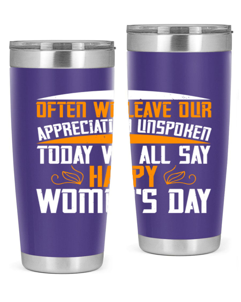 Often we leave our appreciation unspoken Today we all say Happy Womens Day Style 39#- womens day- Tumbler