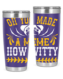 Oh You Made A Meme How Witty Style 27#- dog- Tumbler