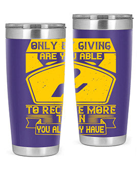 Only by giving are you able to receive more than you already have Style 38#- volunteer- Tumbler