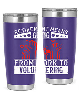 Retirement Means Going From Work To Volunteering Style 31#- volunteer- Tumbler